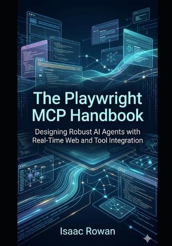 The Playwright MCP Handbook: Designing Robust AI Agents with Real-Time Web and Tool Integration
