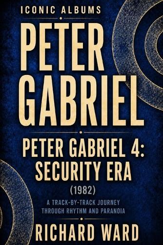 Iconic Albums Peter Gabriel Peter Gabriel 4 Security Era (1983): A Track-by-Track Journey Through Rythm and Paranoia