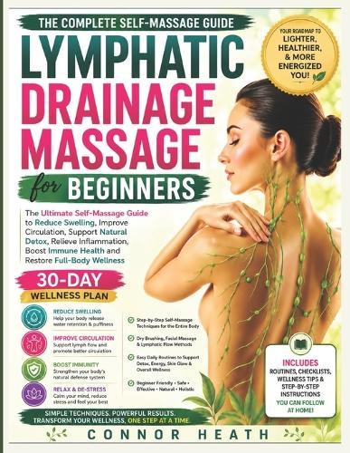 Lymphatic Drainage Massage for Beginners: The Ultimate Self-Massage Guide to Reduce Swelling, Improve Circulation, Support Natural Detox, Relieve Inflammation, Boost Immune Health and Restore Full Body Wellness