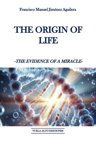 The origin of life: The evidence of a miracle