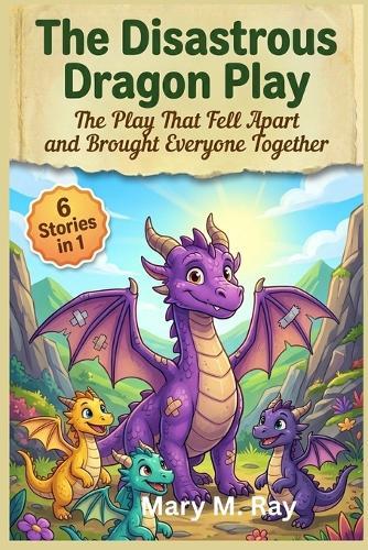 The Disastrous Dragon Play: The Play That Fell Apart and Brought Everyone Together