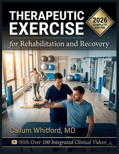 Therapeutic Exercise for Rehabilitation and Recovery: Evidence-Based Principles, Clinical Techniques, and Exercise Prescription for Movement Dysfunction and Functional Restoration
