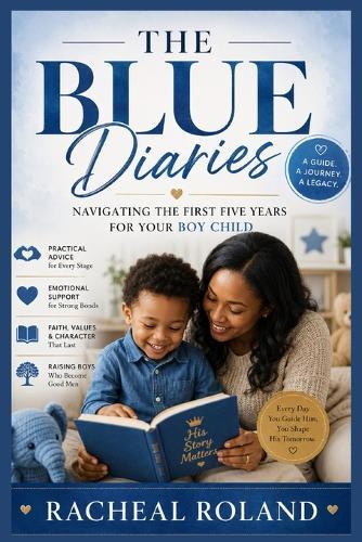 The Blue Diaries: Navigating the First Five Years for Your Boy Child