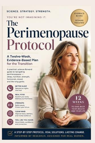 The Perimenopause Protocol: A Twelve-Week, Evidence-Based Plan for the Transition