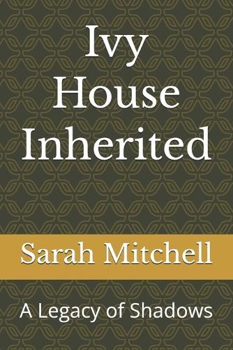 Ivy House Inherited: A Legacy of Shadows