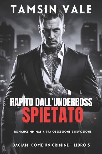 Rapito dall'Underboss Spietato: Romance MM Mafia tra Ossessione e Devozione