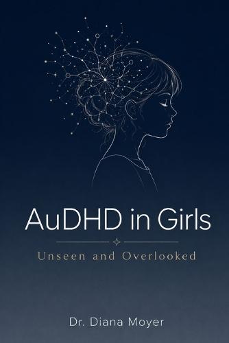 AuDHD in Girls: Unseen and Overlooked
