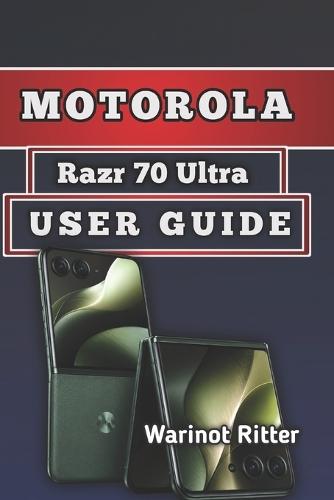 Motorola Razr 70 Ultra User Guide: Setup, Features, Camera Mastery, Troubleshooting & Optimization