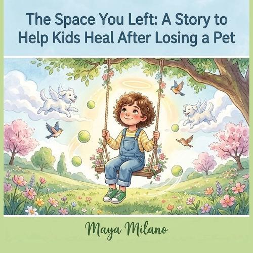 The Space You Left: A Story to Help Kids Heal After Losing a Pet