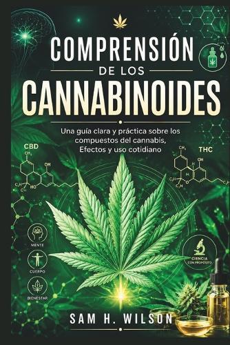 Comprensión de Los Cannabinoides: Una guía clara y práctica sobre los compuestos del cannabis, Efectos y uso cotidiano