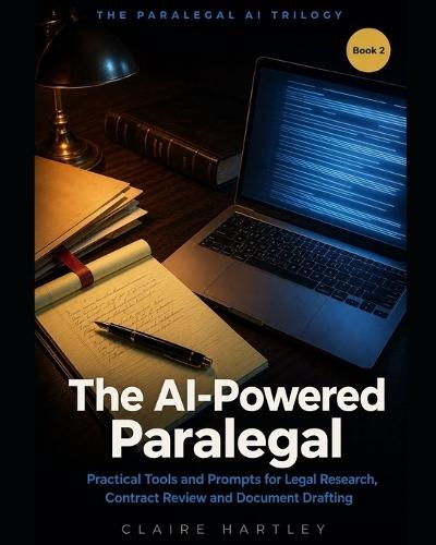 The AI-Powered Paralegal: Practical Tools and Prompts for Legal Research, Contract Review and Document Drafting