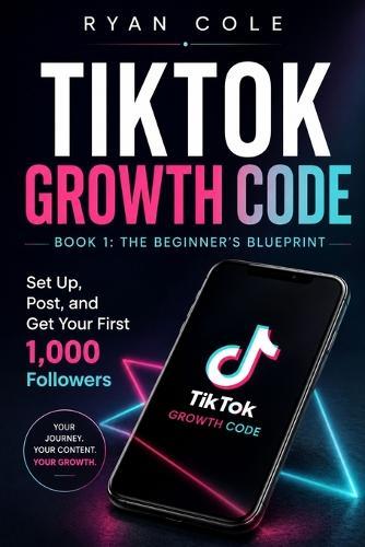 The Beginner's Blueprint: Set Up, Post, and Get Your First 1,000 Followers
