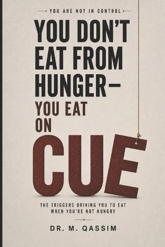 You Don't Eat from Hunger You Eat on Cue: The Triggers Driving You to Eat When You're Not Hungry