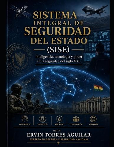 Sistema Integral de Seguridad del Estado (Sise): Inteligencia, tecnología y poder en la seguridad del siglo XXI