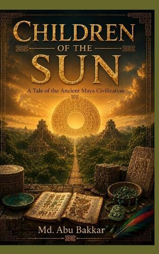 Children of the Sun: A Tale of the Ancient Maya Civilization