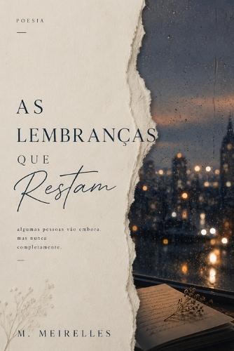 As Lembranças que Restam: Poemas sobre amor, memória e saudade