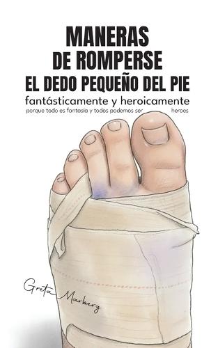 Maneras de romperse el dedo pequeño del pie: fantásticamente y heroicamente
