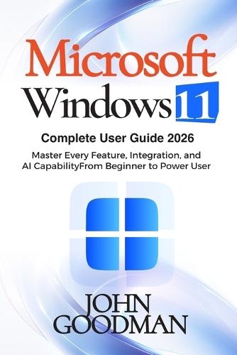 Windows 11 Complete User Guide: A Step-by-Step Guide for Beginners and Seniors