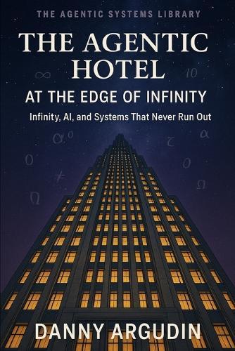 The Agentic Hotel at the Edge of Infinity: Infinity, AI, and Systems That Never Run Out