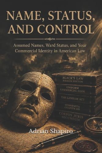 Name, Status, and Control: Assumed Names, Ward Status, and Your Commercial Identity in American Law