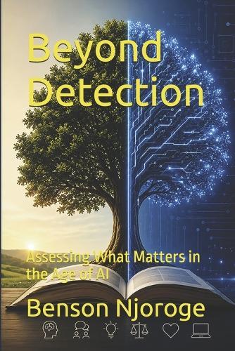 Beyond Detection: Assessing What Matters in the Age of AI