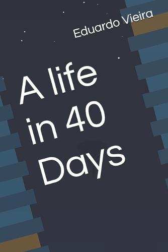 A life in 40 Days