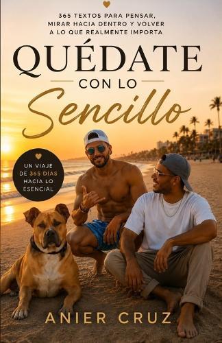 Quédate con lo Sencillo: 365 textos para pensar, mirar hacia dentro y volver a lo que realmente importa