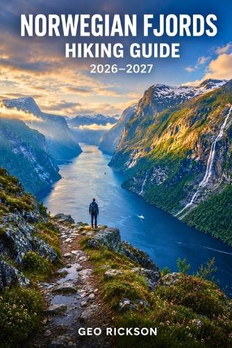 Norwegian Fjords Hiking Guide 2026-2027: Expert Trail Navigation, Gear Advice, Itineraries and Cultural Insights for Every Hiker