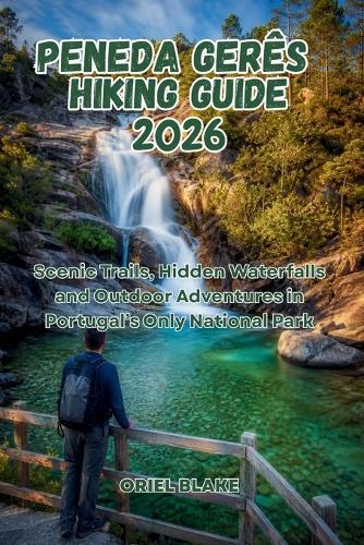 Peneda Gerês Hiking Guide 2026: Scenic Trails, Hidden Waterfalls and Outdoor Adventures in Portugal's Only National Park