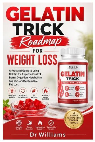 Gelatin Trick Roadmap for Weight Loss: A Practical Guide to Using Gelatin for Appetite Control, Better Digestion, Metabolism Support, and Sustainable Fat Loss
