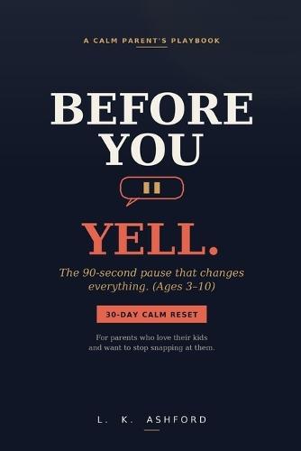 Before You Yell: The 90-Second Pause That Changes Everything (A Calm Parent's Playbook for Ages 3-10)