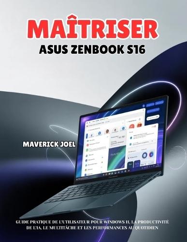 Maîtriser ASUS Zenbook S16: Guide pratique de l'utilisateur pour Windows 11, la productivité de l'IA, le multitâche et les performances au quotidien