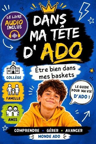 Dans ma tête d'ADO - LE COLLÈGE: Être bien dans mes baskets avec ma famille, mes amis... et moi-même
