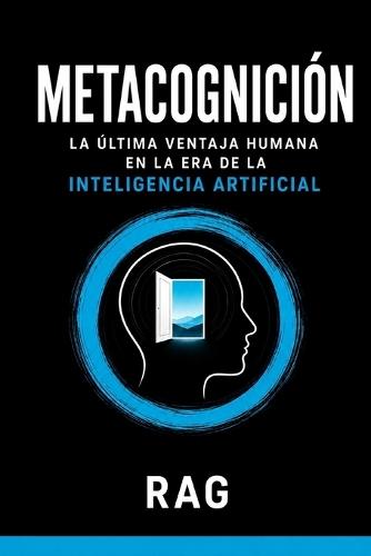 Metacognición: La última ventaja humana en la era de la inteligencia artificial