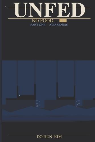 Unfed: No Food: Part One - Awakening