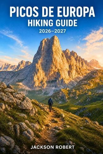 Picos de Europa Hiking Guide 2026-2027: Expert Trail Navigation, Gear Tips, Itineraries, and Cultural Insights for Every Hiker