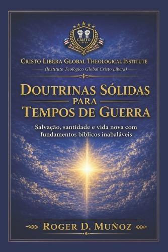 Doutrinas Sólidas para Tempos de Guerra: Fundamentos bíblicos firmes para permanecer inabalável em meio ao conflito espiritual