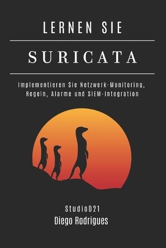 Lernen Sie Suricata: Implementieren Sie Netzwerk-Monitoring, Regeln, Alarme und SIEM-Integration