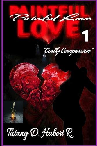Painful Love 1: ""Costly Compassion""