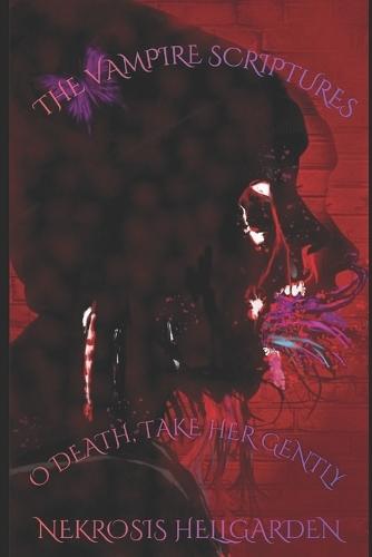 The Vampire Scriptures: O Death, Take Her Gently