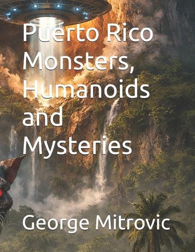 Puerto Rico Monsters, Humanoids and Mysteries