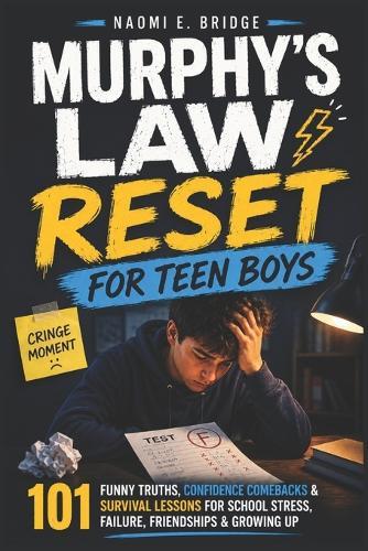Murphy's Law Reset for Teen Boys: 101 Funny Truths, Confidence Comebacks & Survival Lessons for School Stress, Failure, Friendships & Growing Up