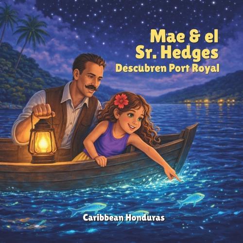 Mae & Sr. Hedges Descubren Port Royal: Revisitando una historia de 1934 a través de la historia real de Roatán