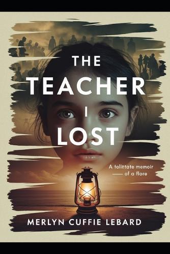 The Teacher I Lost: A Grenadian Daughter Memoir of Revelation, Lost and Survival