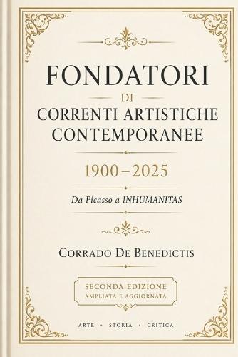 Fondatori Di Correnti Artistiche Contemporanee 1900-2025: Da Picasso a INHUMANITAS