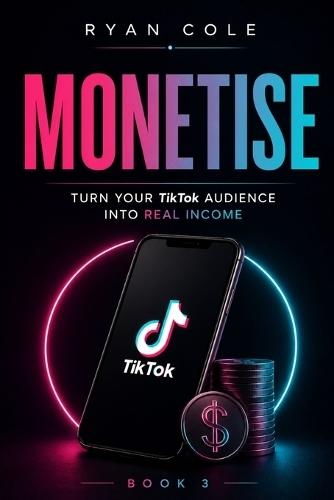 Monetise: Turn Your TikTok Audience Into Real Income