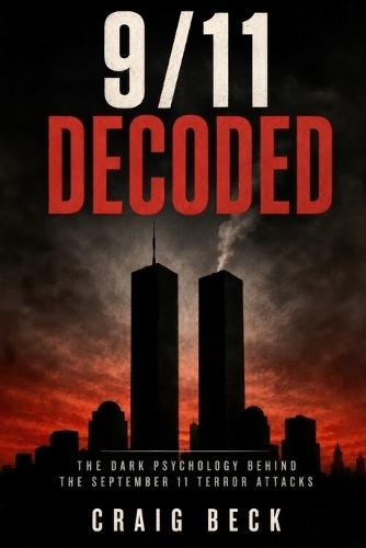 9/11 Decoded: The Dark Psychology Behind the September 11 Terror Attacks