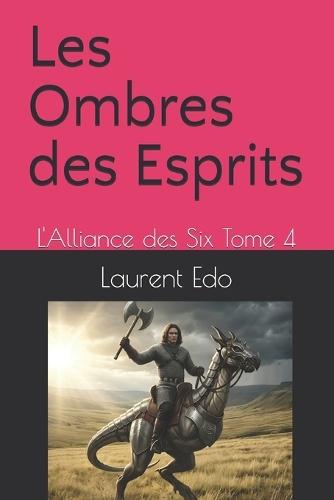 Les Ombres des Esprits: L'Alliance des Six Tome 4