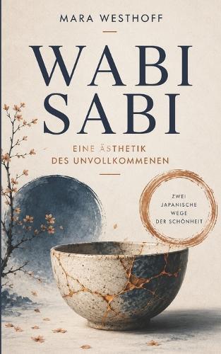 Wabi Sabi: Eine Ästhetik des Unvollkommenen