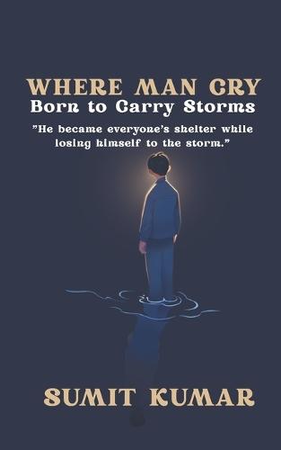 Where Men Cry: Born to Carry Storms